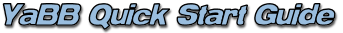 YaBB Quick Start Guide YaBB Quick Start Guide